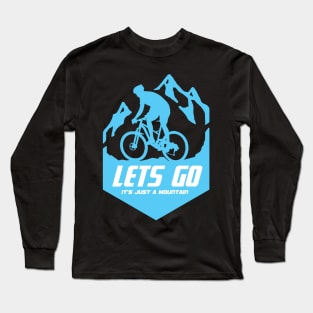 Mountain bike - lets go it's just a mountain Long Sleeve T-Shirt